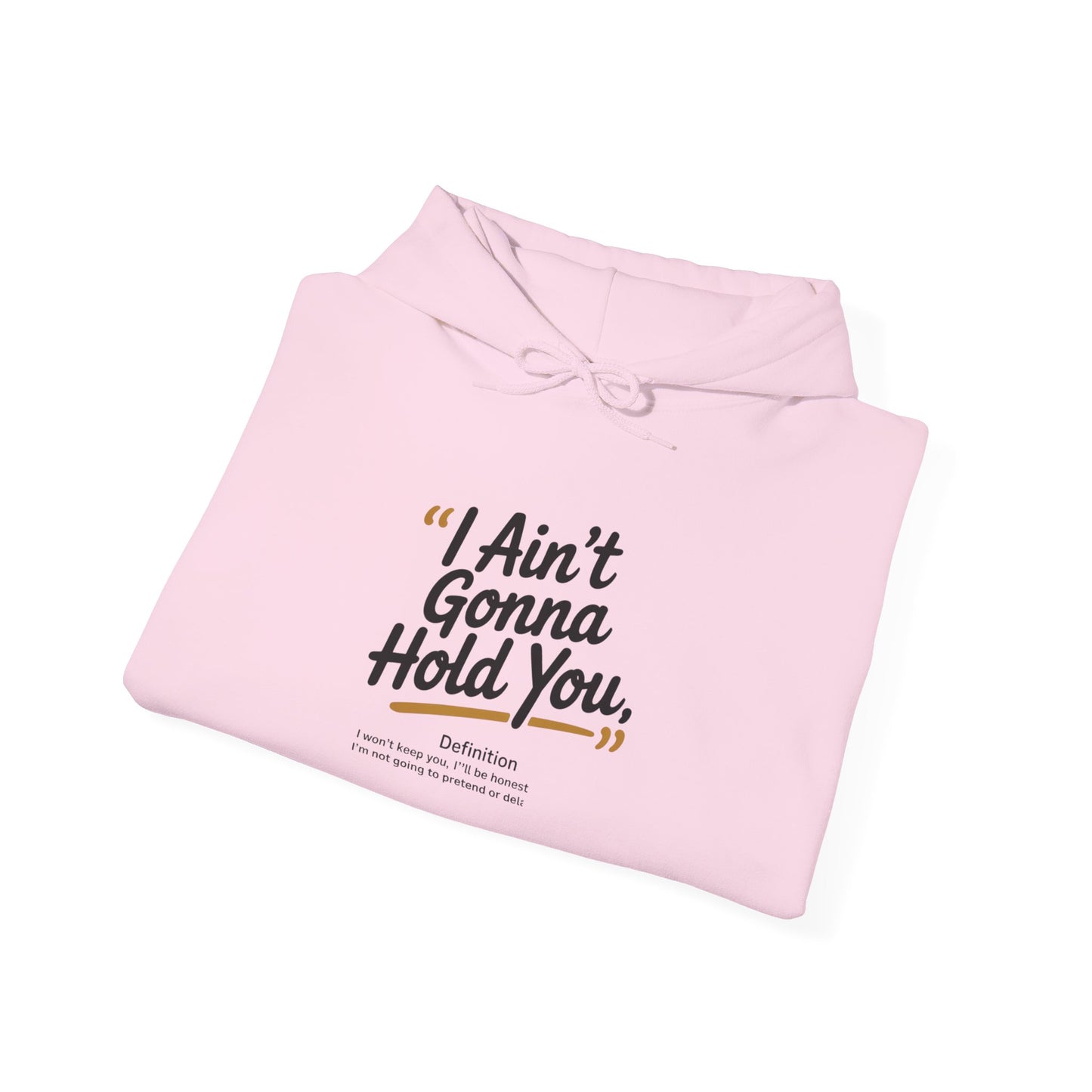 Hooded Sweatshirt - I Aint Gonna Hold You Print - Special Edition Warm and Stylish
