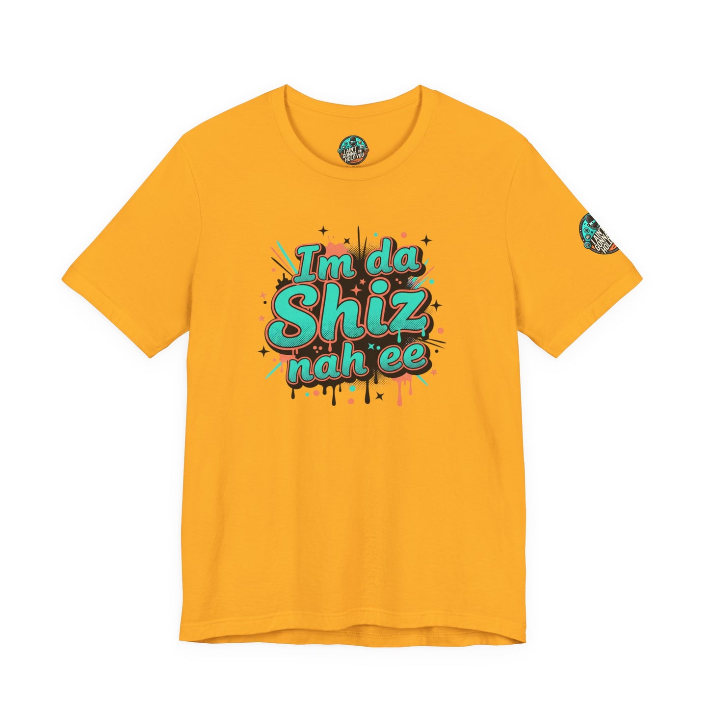 I'm da Shiz nah'ee Graphic Tee — Funny Urban Slang T‑Shirt