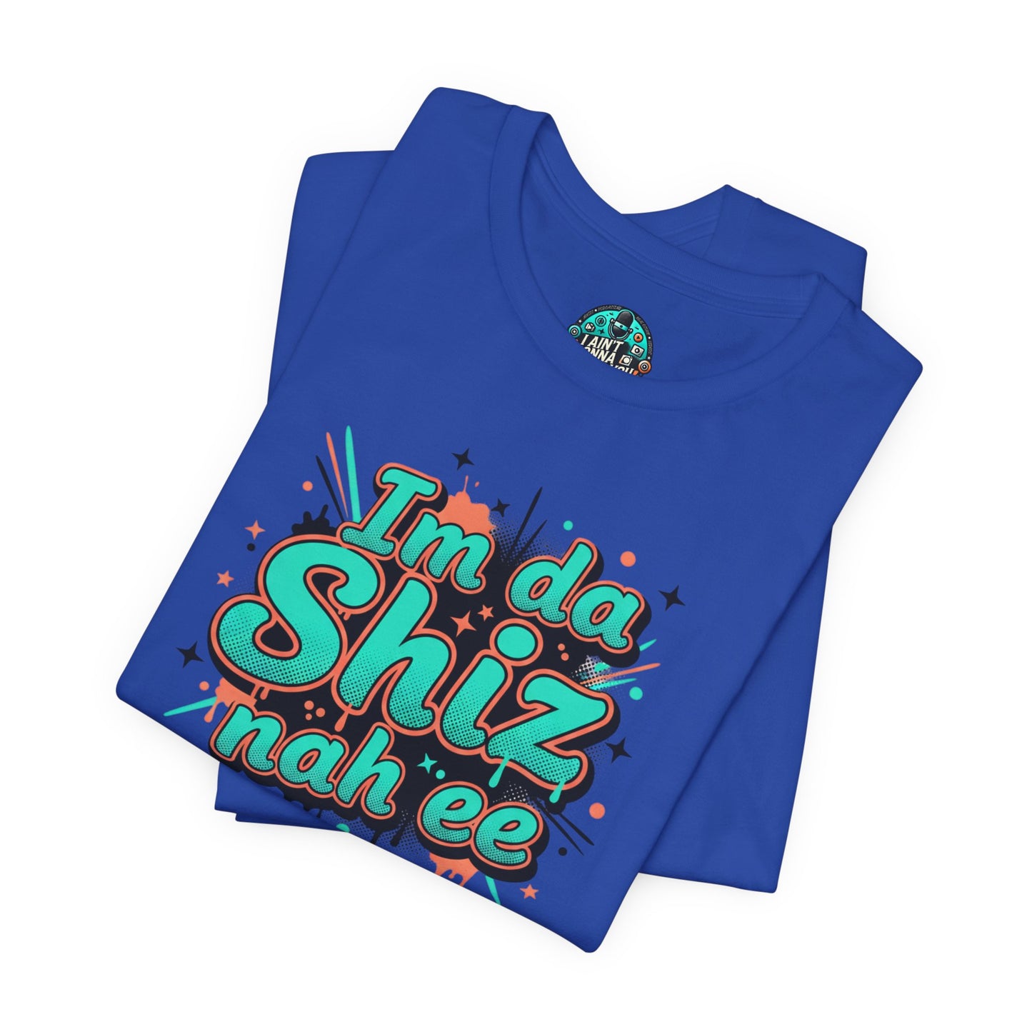 I'm da Shiz nah'ee Graphic Tee — Funny Urban Slang T‑Shirt