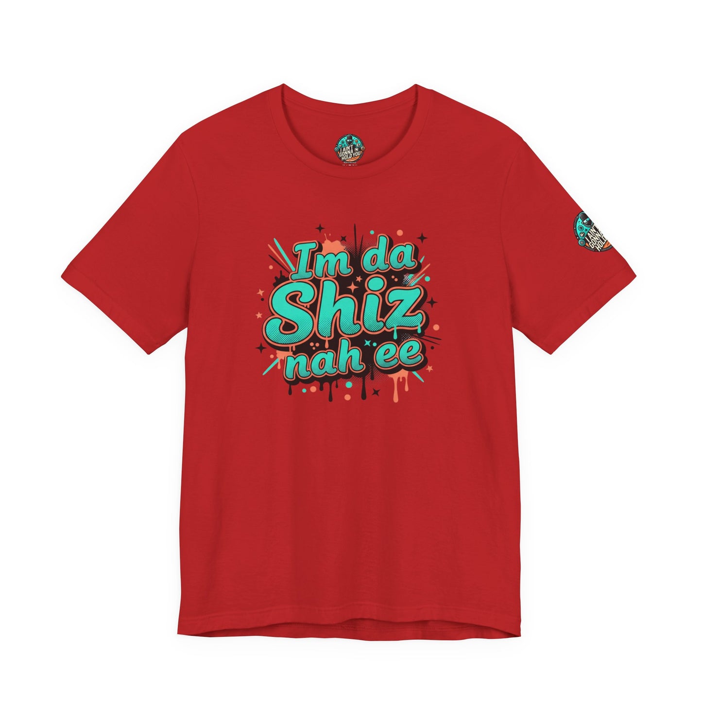 I'm da Shiz nah'ee Graphic Tee — Funny Urban Slang T‑Shirt