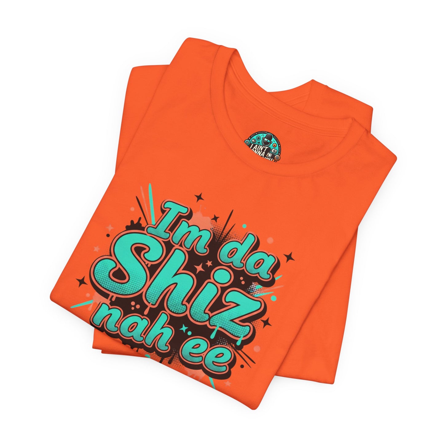I'm da Shiz nah'ee Graphic Tee — Funny Urban Slang T‑Shirt