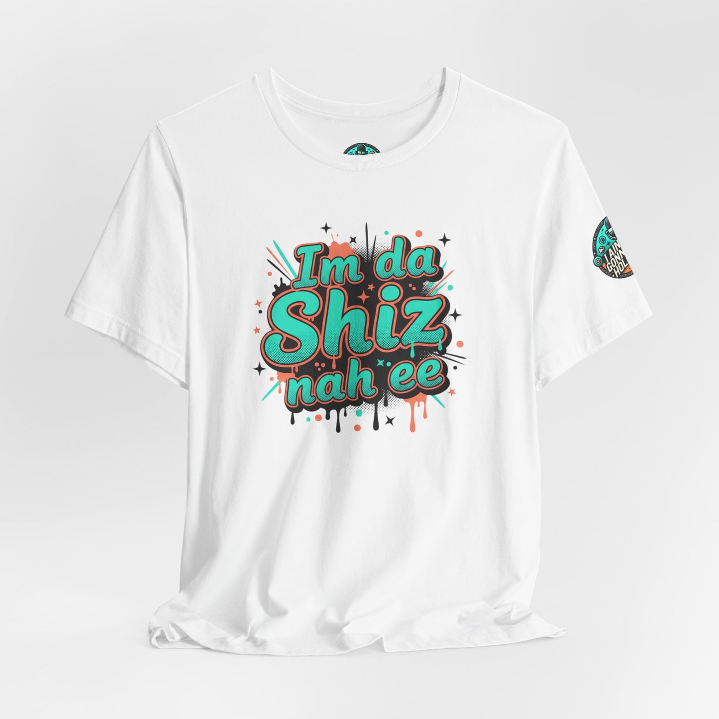 I'm da Shiz nah'ee Graphic Tee — Funny Urban Slang T‑Shirt