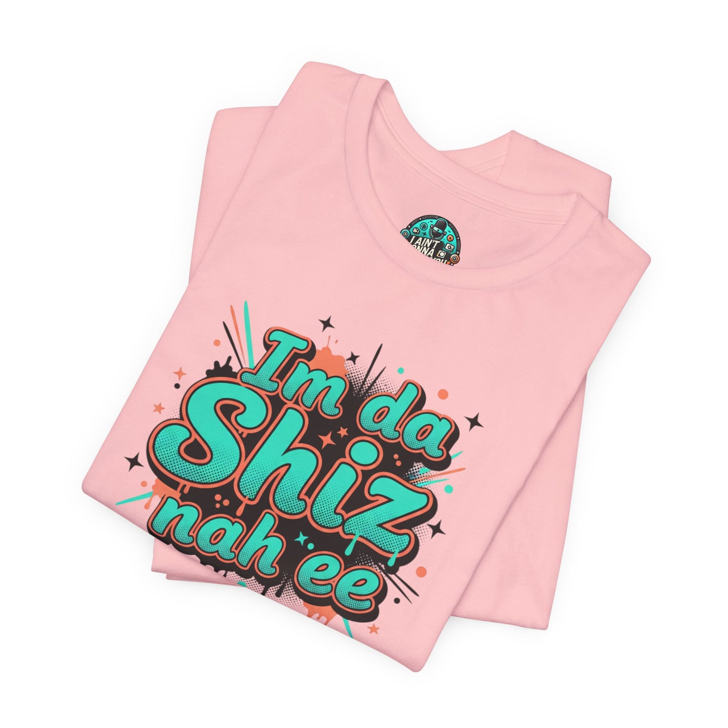 I'm da Shiz nah'ee Graphic Tee — Funny Urban Slang T‑Shirt