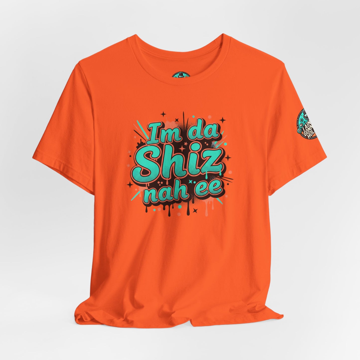 I'm da Shiz nah'ee Graphic Tee — Funny Urban Slang T‑Shirt