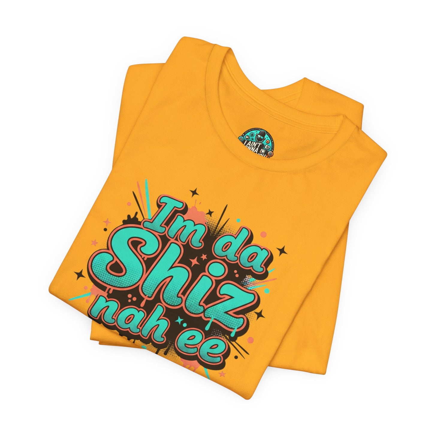 I'm da Shiz nah'ee Graphic Tee — Funny Urban Slang T‑Shirt
