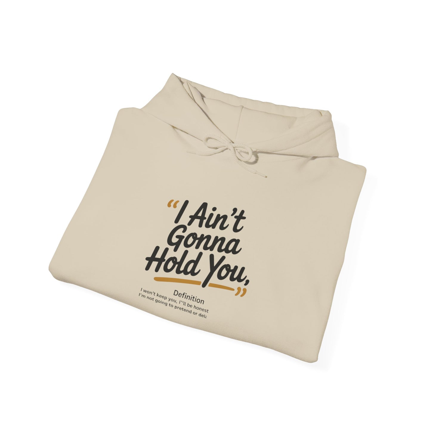 Hooded Sweatshirt - I Aint Gonna Hold You Print - Special Edition Warm and Stylish