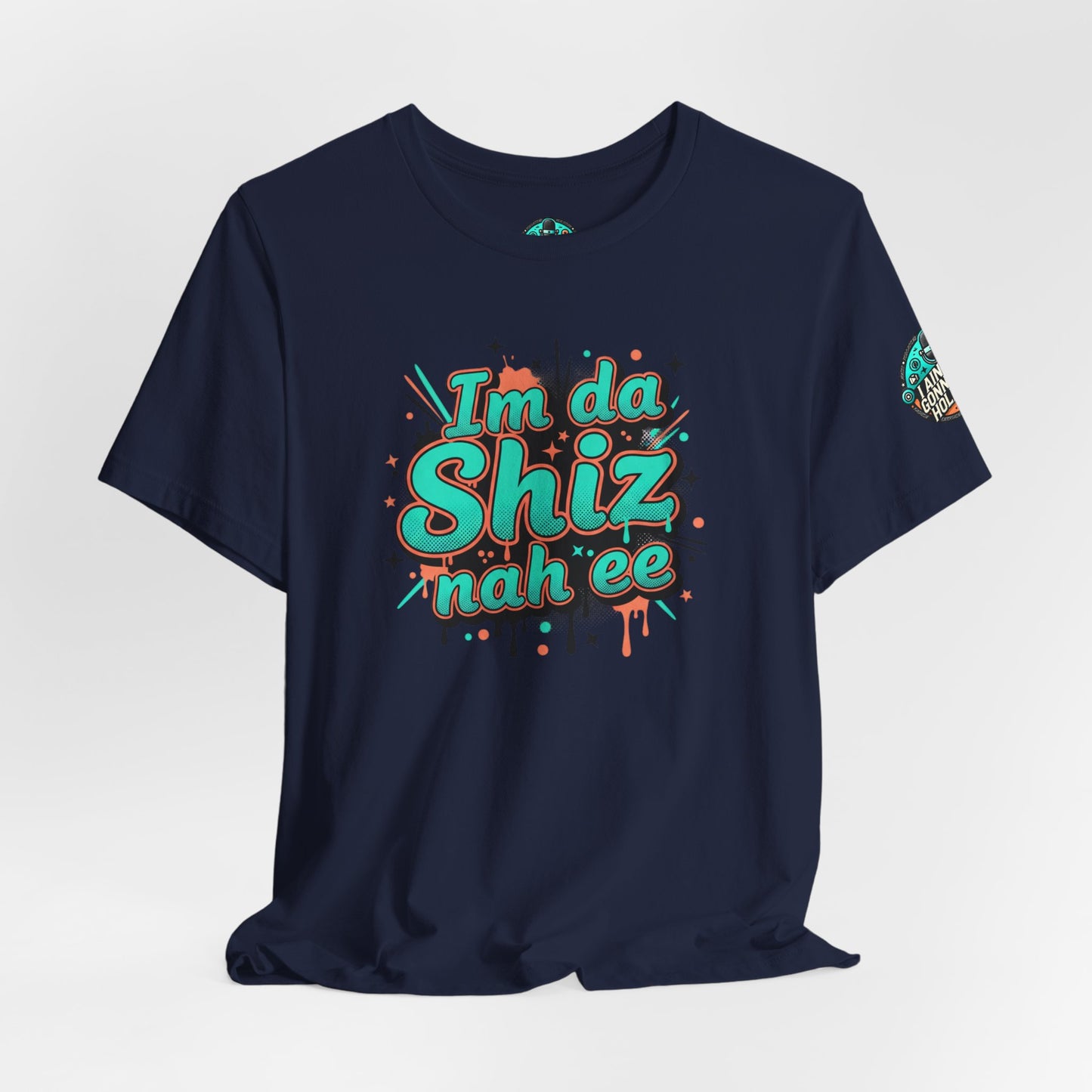 I'm da Shiz nah'ee Graphic Tee — Funny Urban Slang T‑Shirt