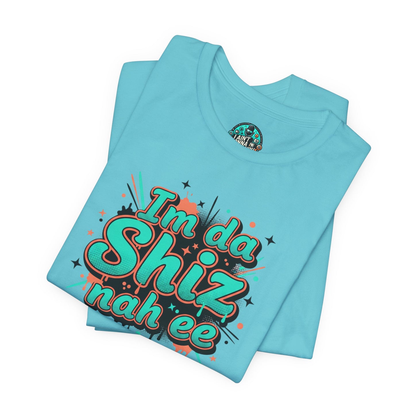 I'm da Shiz nah'ee Graphic Tee — Funny Urban Slang T‑Shirt