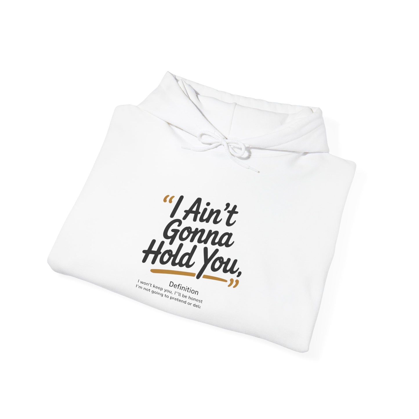 Hooded Sweatshirt - I Aint Gonna Hold You Print - Special Edition Warm and Stylish