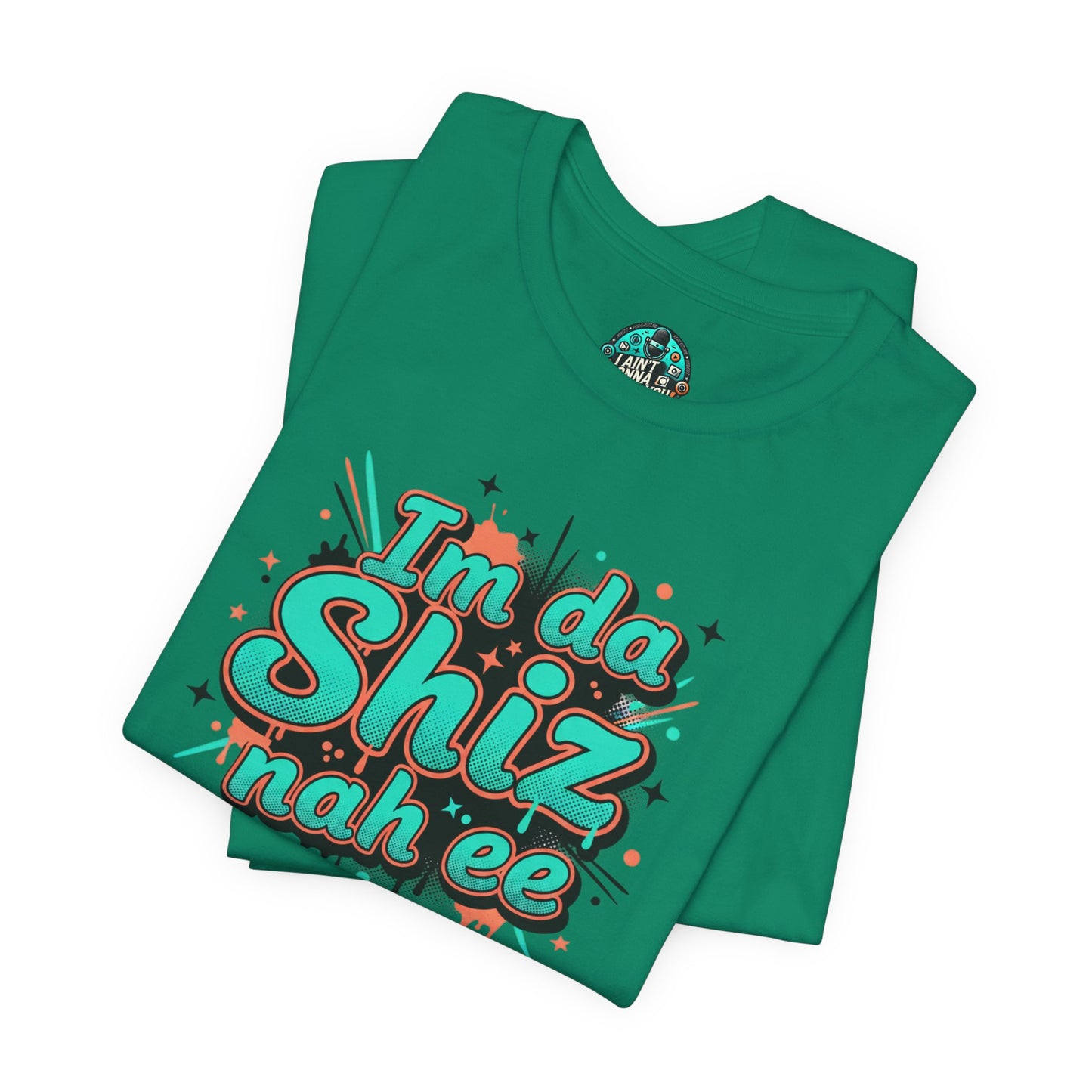 I'm da Shiz nah'ee Graphic Tee — Funny Urban Slang T‑Shirt