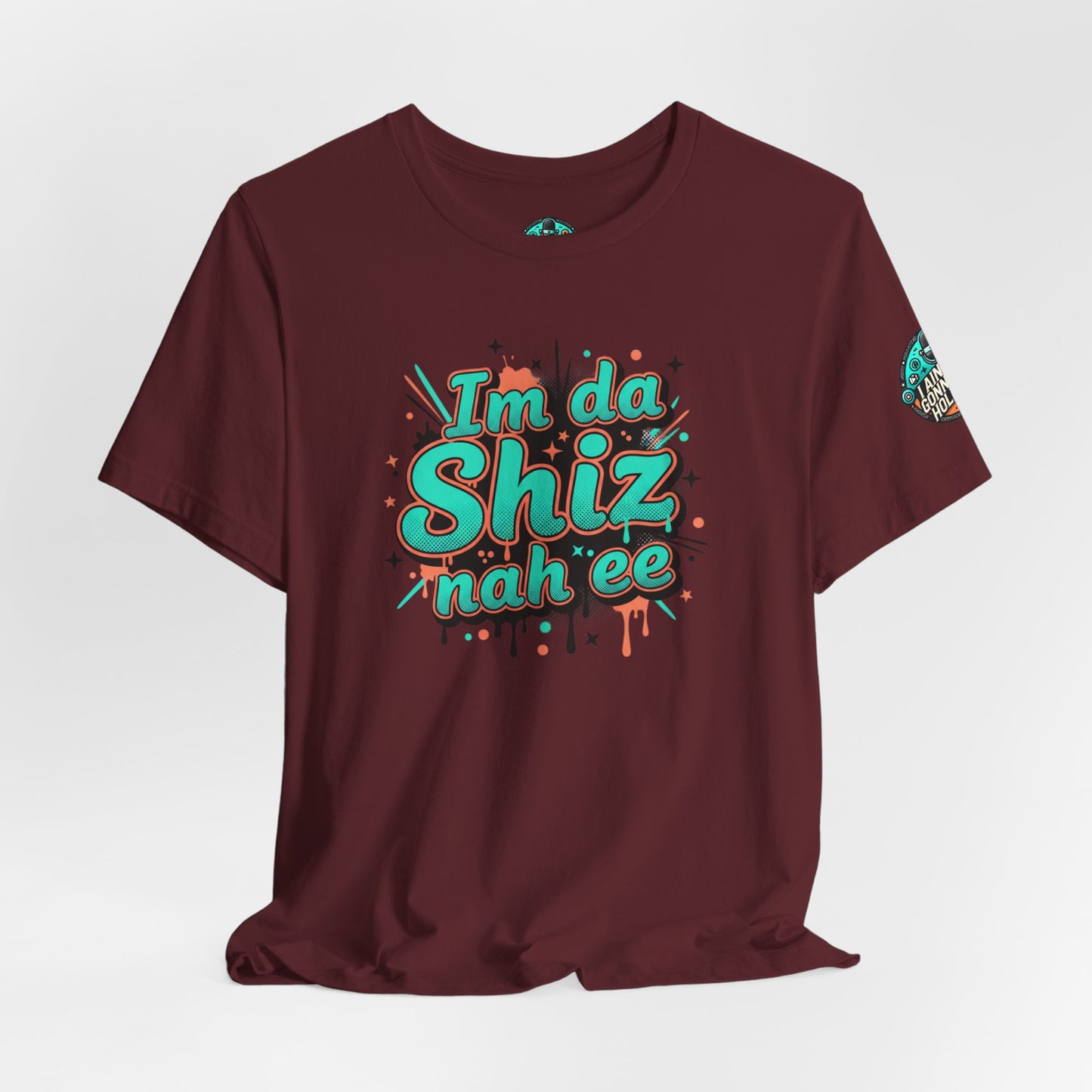 I'm da Shiz nah'ee Graphic Tee — Funny Urban Slang T‑Shirt
