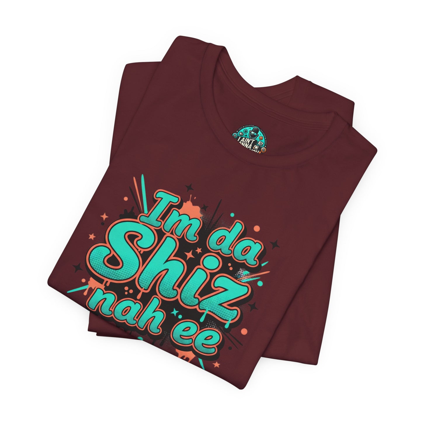 I'm da Shiz nah'ee Graphic Tee — Funny Urban Slang T‑Shirt