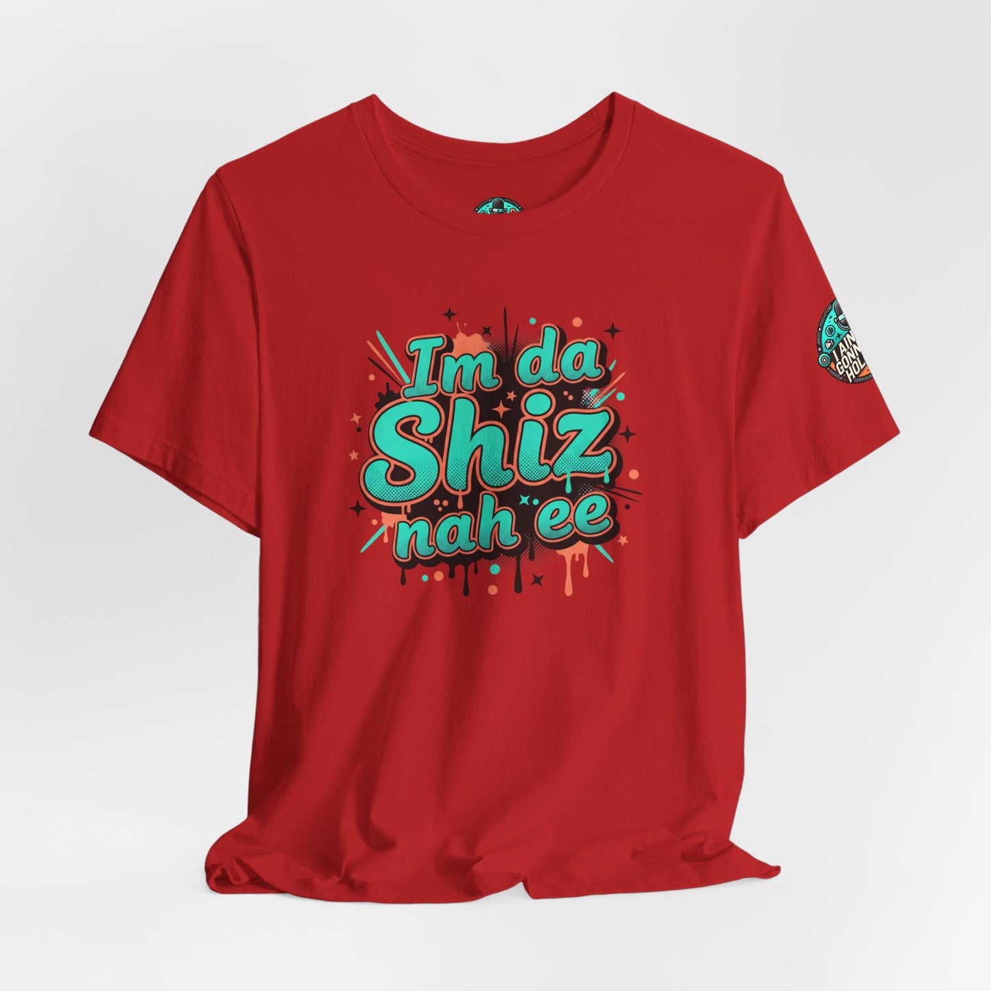 I'm da Shiz nah'ee Graphic Tee — Funny Urban Slang T‑Shirt