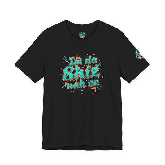 I'm da Shiz nah'ee Graphic Tee — Funny Urban Slang T‑Shirt
