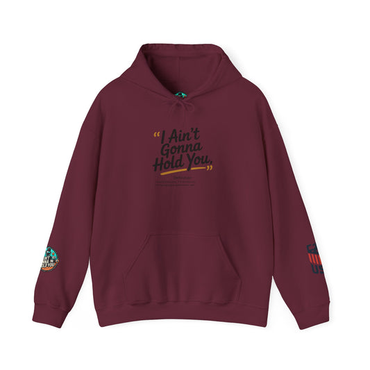 Hooded Sweatshirt - I Aint Gonna Hold You Print - Special Edition Warm and Stylish