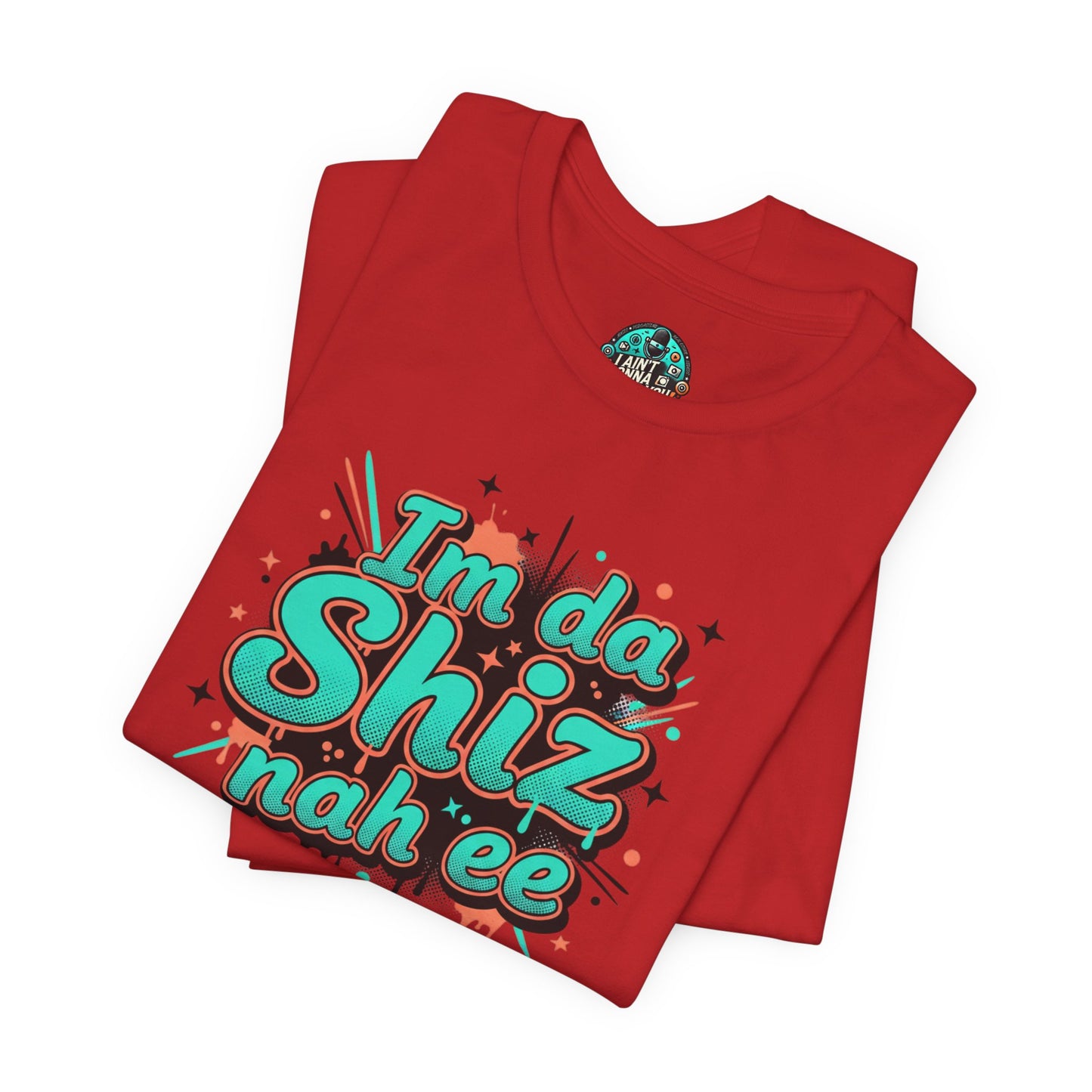 I'm da Shiz nah'ee Graphic Tee — Funny Urban Slang T‑Shirt
