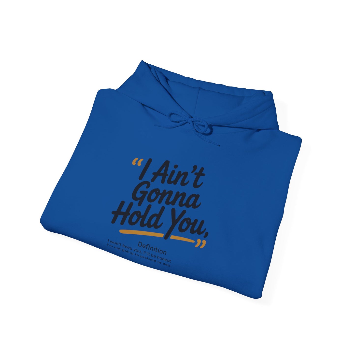 Hooded Sweatshirt - I Aint Gonna Hold You Print - Special Edition Warm and Stylish