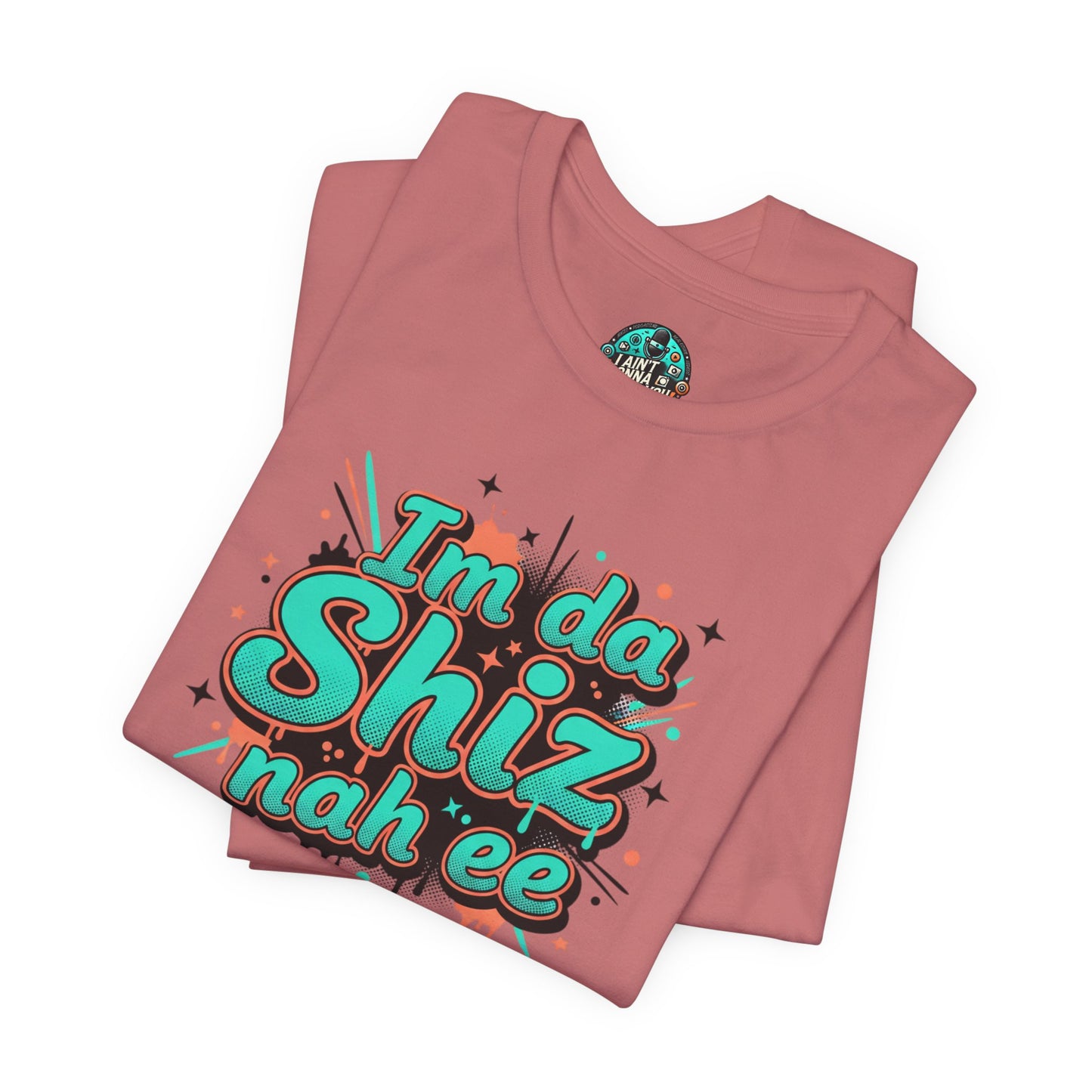 I'm da Shiz nah'ee Graphic Tee — Funny Urban Slang T‑Shirt