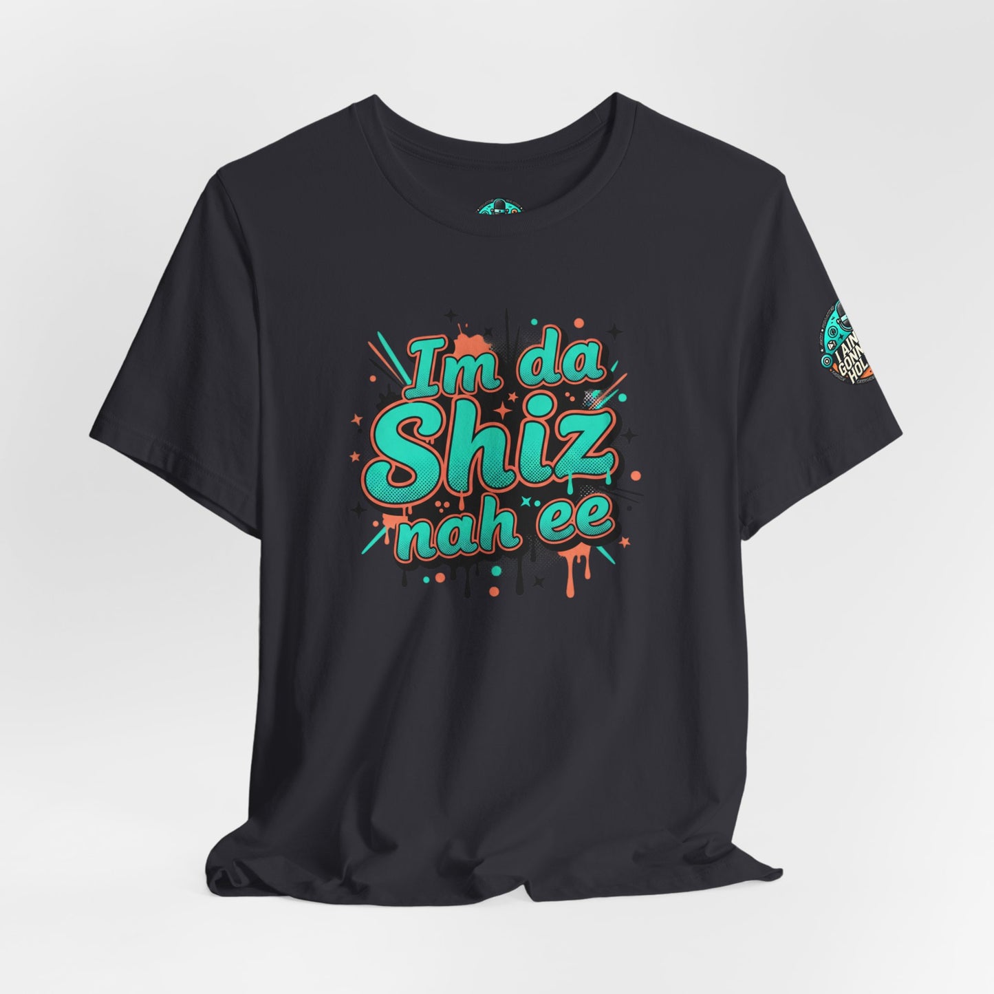 I'm da Shiz nah'ee Graphic Tee — Funny Urban Slang T‑Shirt