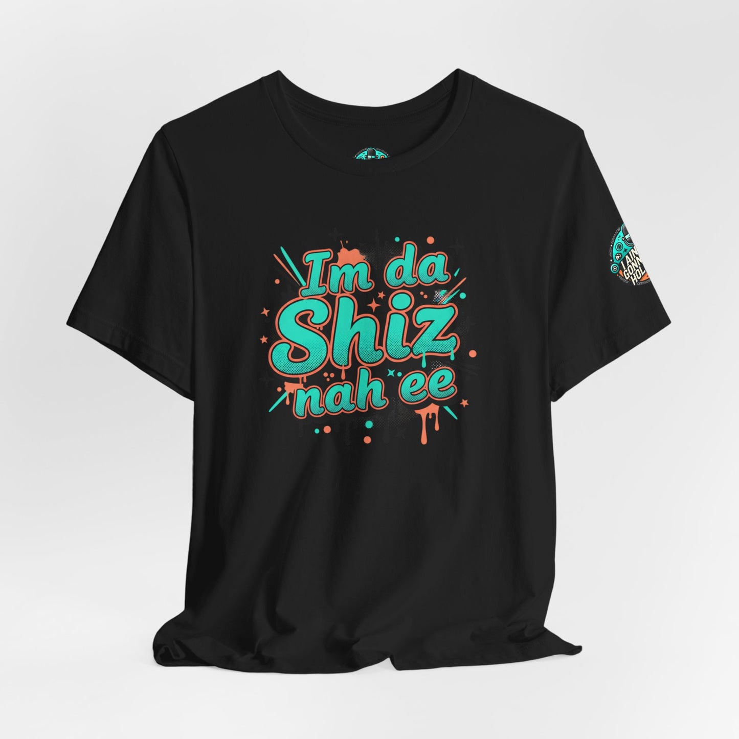 I'm da Shiz nah'ee Graphic Tee — Funny Urban Slang T‑Shirt
