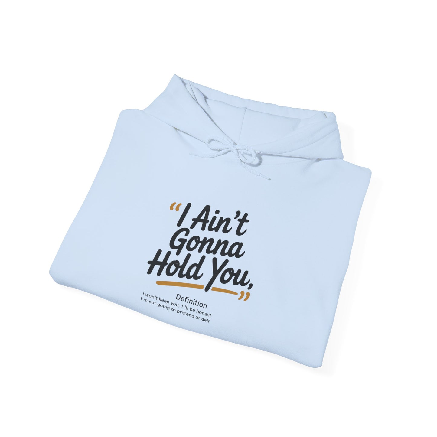 Hooded Sweatshirt - I Aint Gonna Hold You Print - Special Edition Warm and Stylish