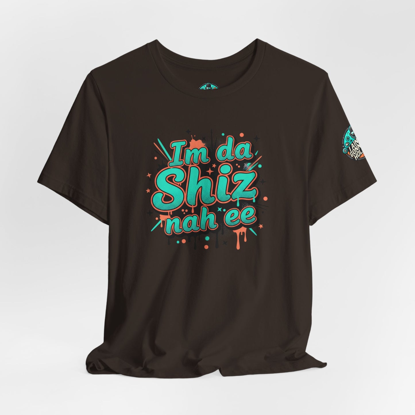 I'm da Shiz nah'ee Graphic Tee — Funny Urban Slang T‑Shirt
