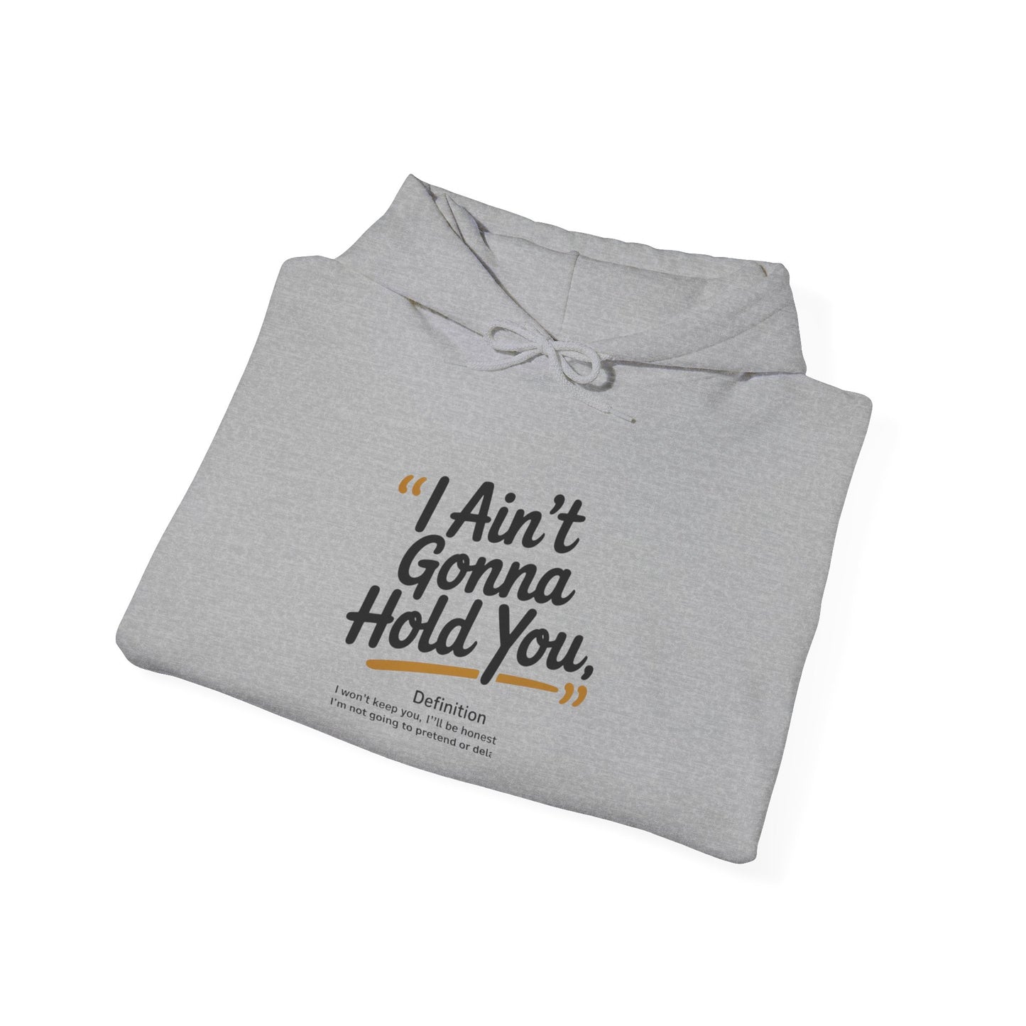 Hooded Sweatshirt - I Aint Gonna Hold You Print - Special Edition Warm and Stylish