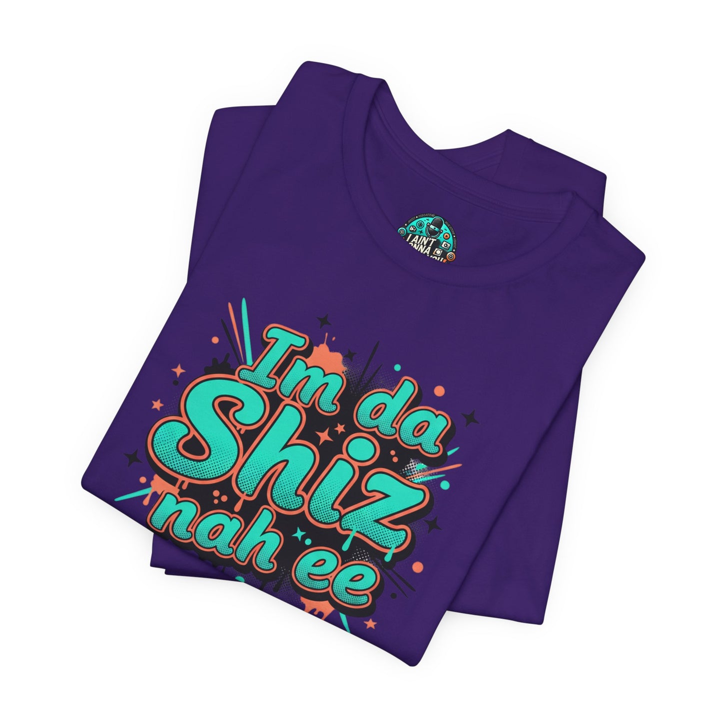 I'm da Shiz nah'ee Graphic Tee — Funny Urban Slang T‑Shirt